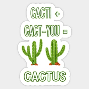 CACTI + CACT-YOU = CACTUS funny gift for lovers Sticker